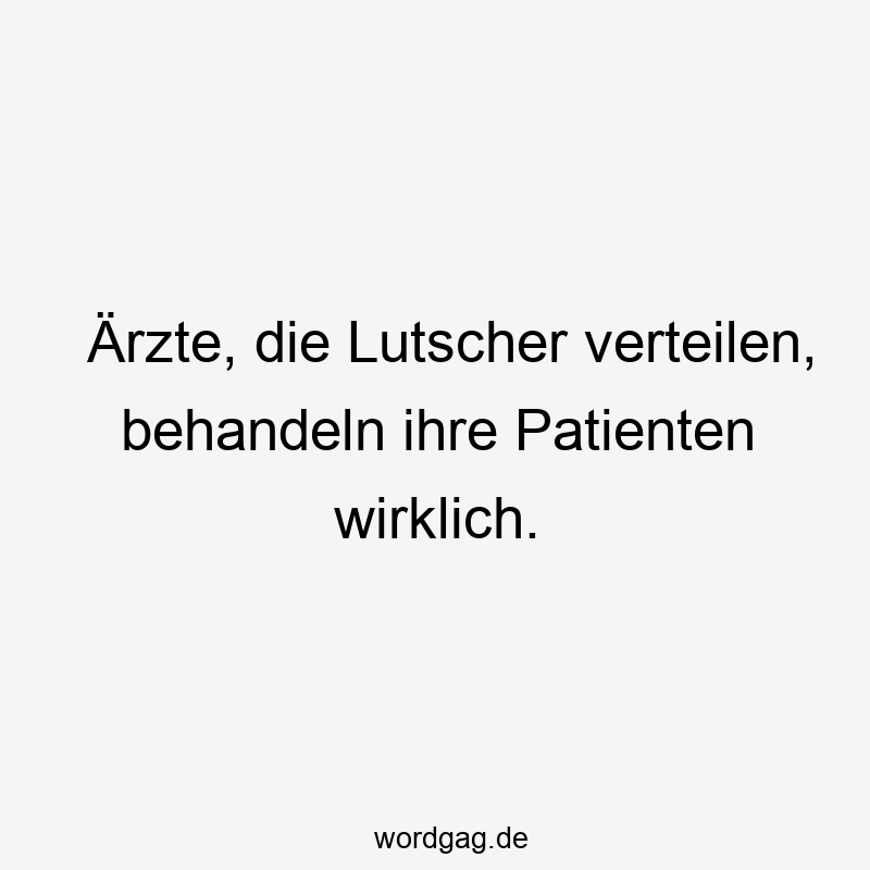 Ärzte, die Lutscher verteilen, behandeln ihre Patienten wirklich.