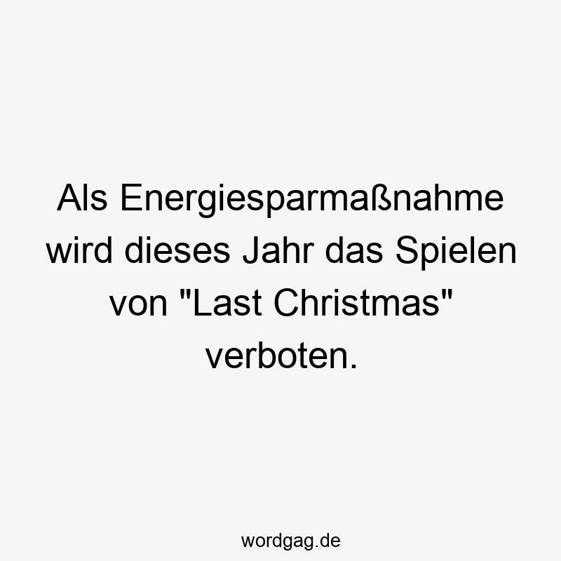 Als Energiesparmaßnahme wird dieses Jahr das Spielen von „Last Christmas“ verboten.