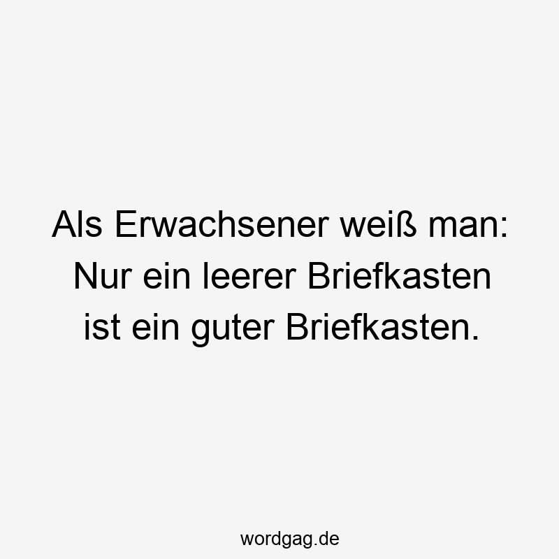 Als Erwachsener weiß man: Nur ein leerer Briefkasten ist ein guter Briefkasten.