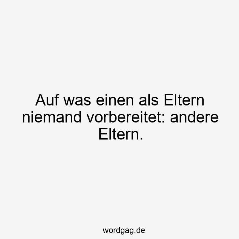 Auf was einen als Eltern niemand vorbereitet: andere Eltern.