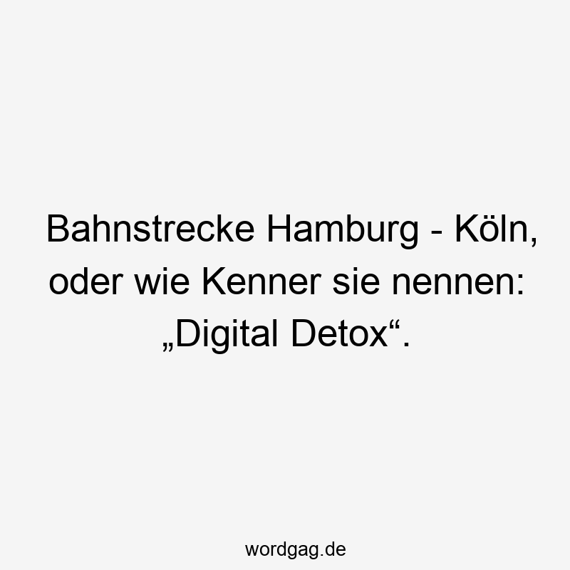 Bahnstrecke Hamburg - Köln, oder wie Kenner sie nennen: „Digital Detox“.