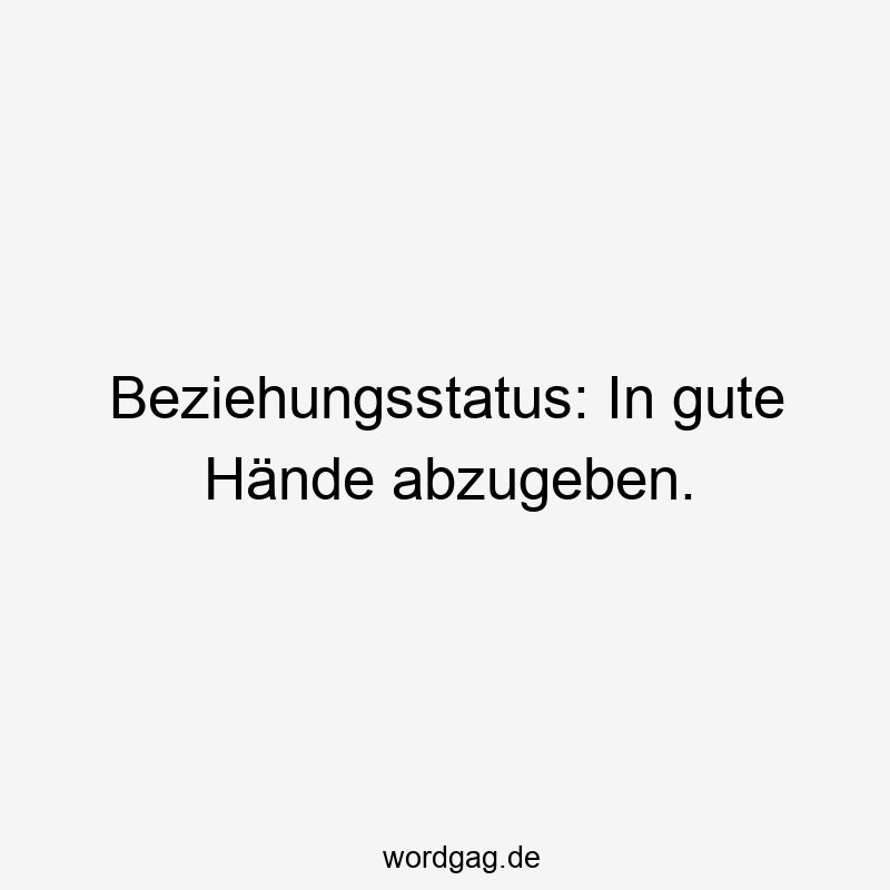Beziehungsstatus: In gute Hände abzugeben.