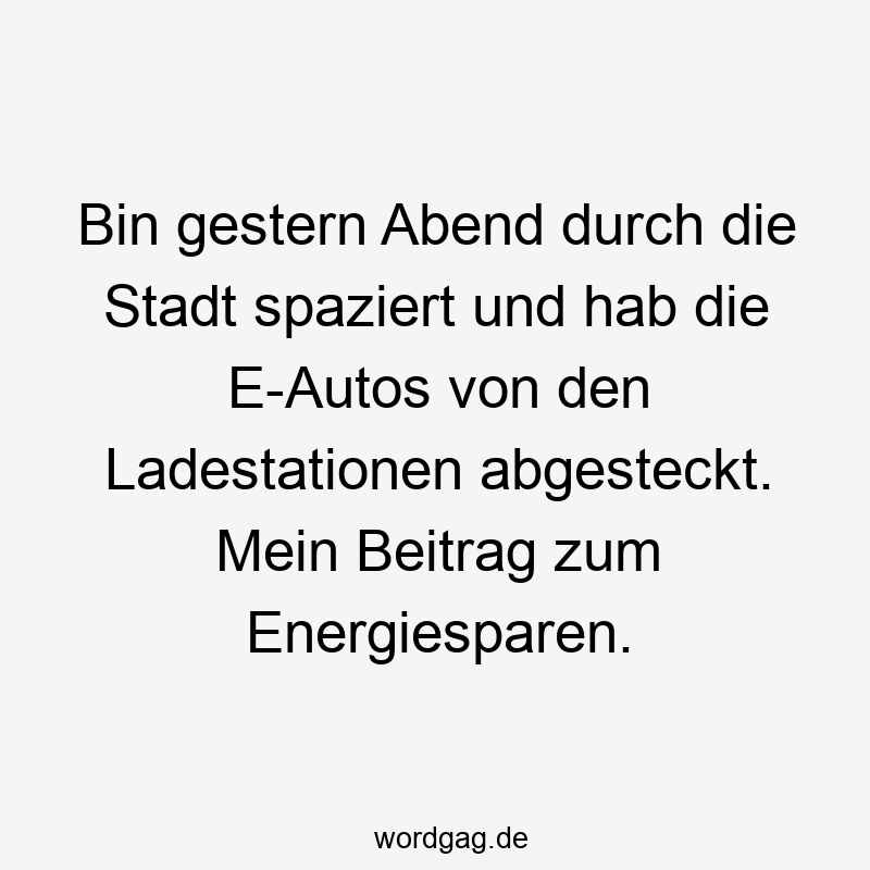 Bin gestern Abend durch die Stadt spaziert und hab die E-Autos von den Ladestationen abgesteckt. Mein Beitrag zum Energiesparen.