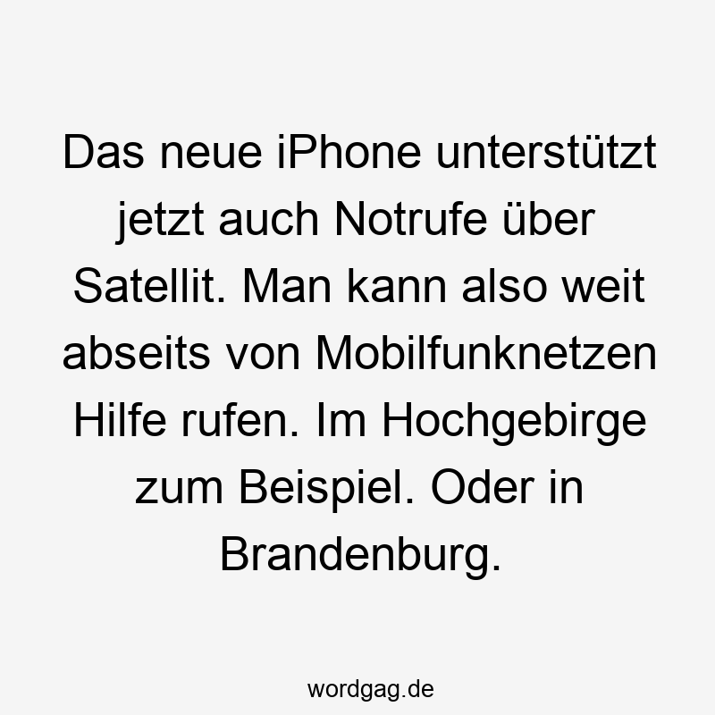 Das neue iPhone unterstützt jetzt auch Notrufe über Satellit. Man kann also weit abseits von Mobilfunknetzen Hilfe rufen. Im Hochgebirge zum Beispiel. Oder in Brandenburg.