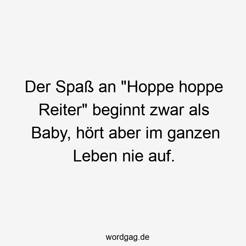 Der Spaß an „Hoppe hoppe Reiter“ beginnt zwar als Baby, hört aber im ganzen Leben nie auf.