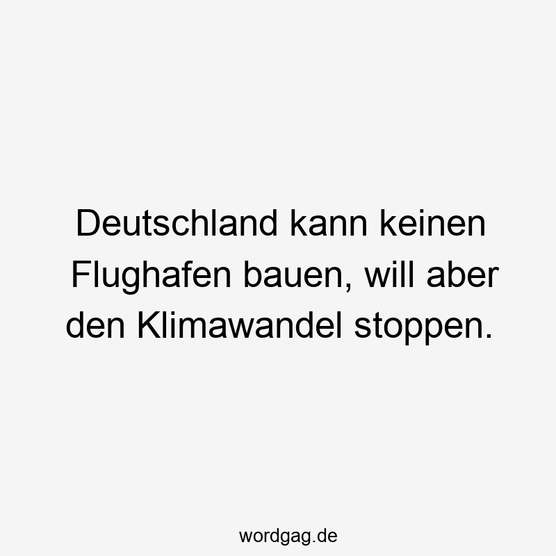 Deutschland kann keinen Flughafen bauen, will aber den Klimawandel stoppen.