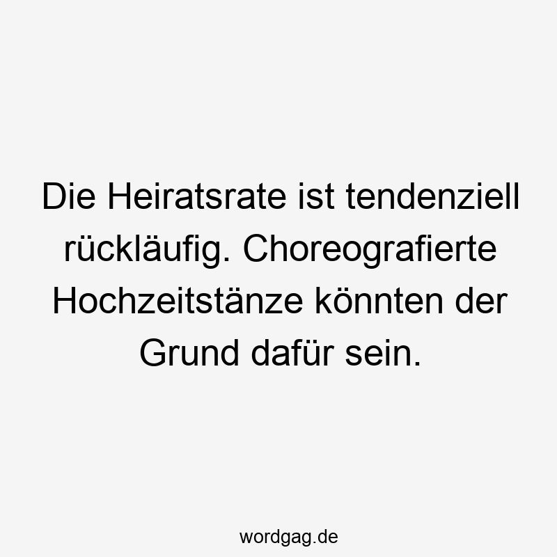 Die Heiratsrate ist tendenziell rückläufig. Choreografierte Hochzeitstänze könnten der Grund dafür sein.