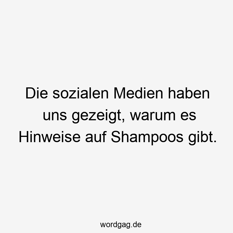 Die sozialen Medien haben uns gezeigt, warum es Hinweise auf Shampoos gibt.