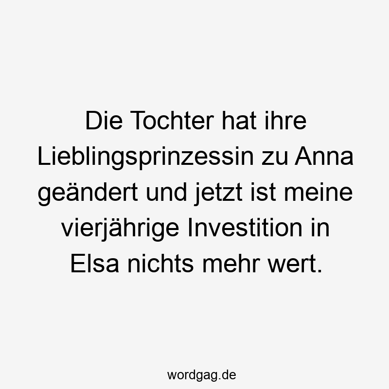 Die Tochter hat ihre Lieblingsprinzessin zu Anna geändert und jetzt ist meine vierjährige Investition in Elsa nichts mehr wert.