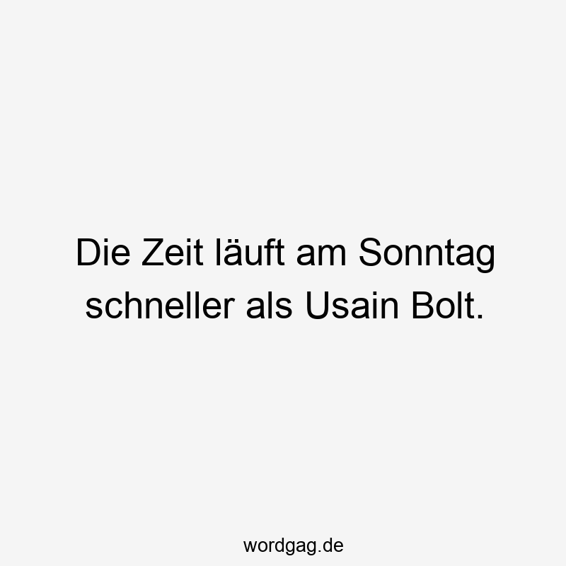 Lustige Sprüche: läuft - Die Zeit läuft am Sonntag schneller als Usain Bolt.