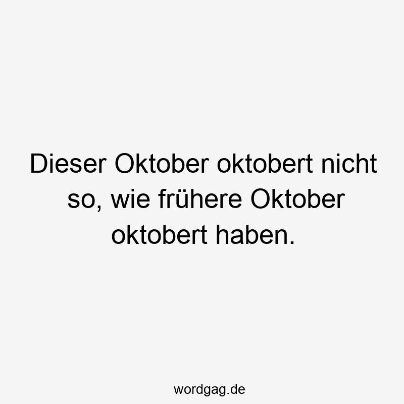 Dieser Oktober oktobert nicht so, wie frühere Oktober oktobert haben.