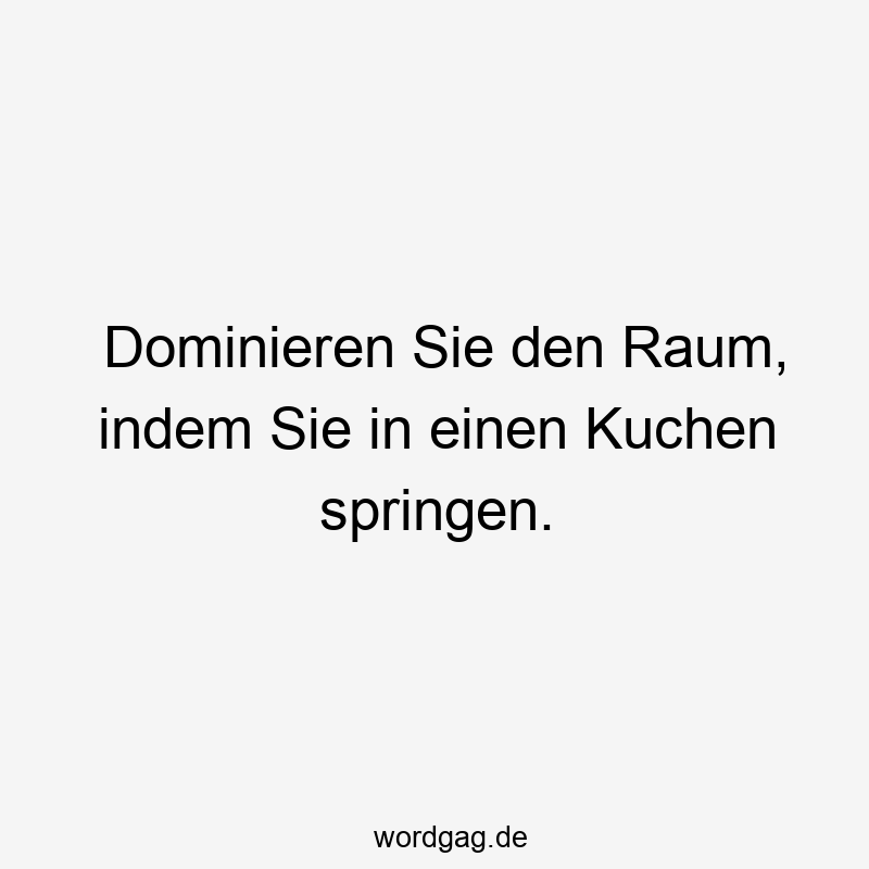 Dominieren Sie den Raum, indem Sie in einen Kuchen springen.