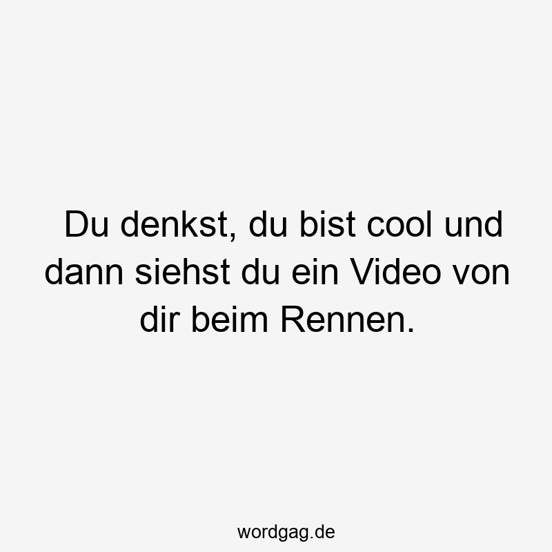 Du denkst, du bist cool und dann siehst du ein Video von dir beim Rennen.