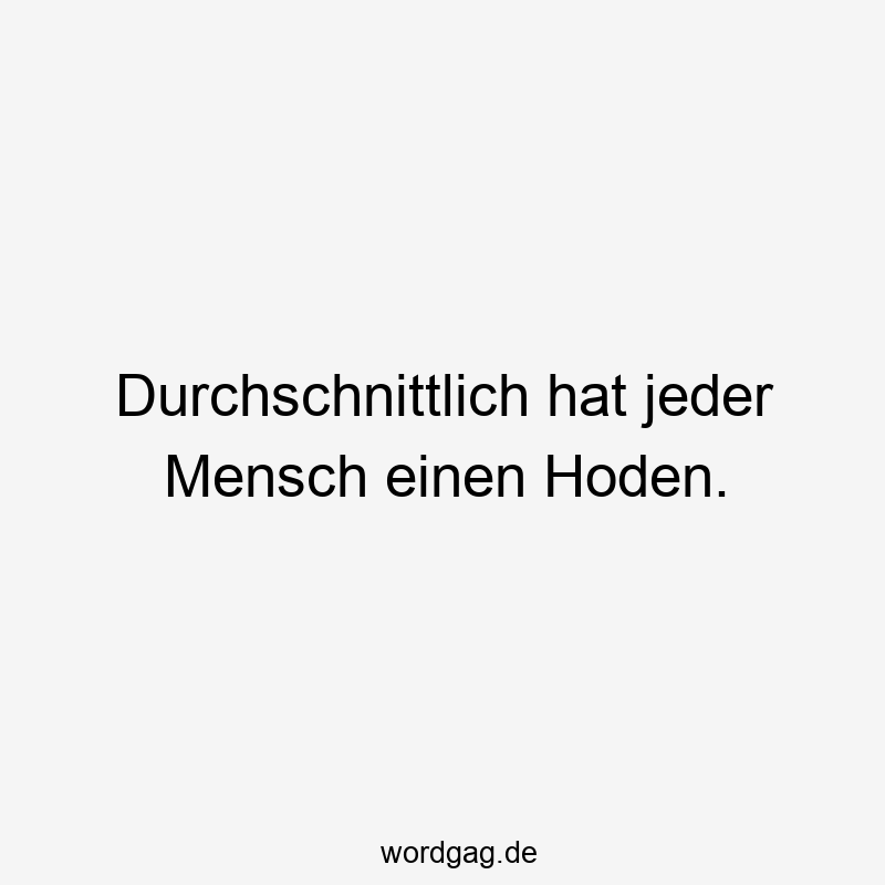 Durchschnittlich hat jeder Mensch einen Hoden.