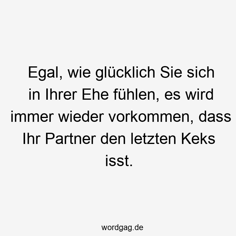 Egal, wie glücklich Sie sich in Ihrer Ehe fühlen, es wird immer wieder vorkommen, dass Ihr Partner den letzten Keks isst.