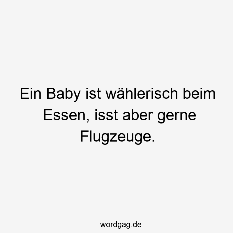 Ein Baby ist wählerisch beim Essen, isst aber gerne Flugzeuge.