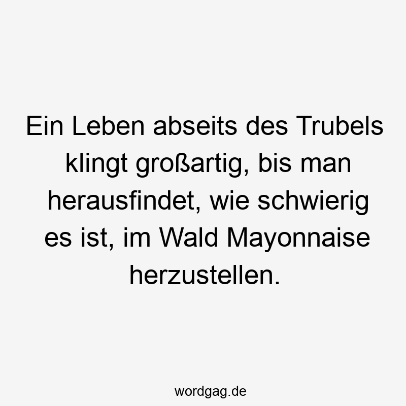 Ein Leben abseits des Trubels klingt großartig, bis man herausfindet, wie schwierig es ist, im Wald Mayonnaise herzustellen.