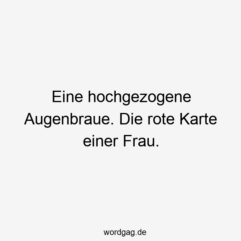 Eine hochgezogene Augenbraue. Die rote Karte einer Frau.