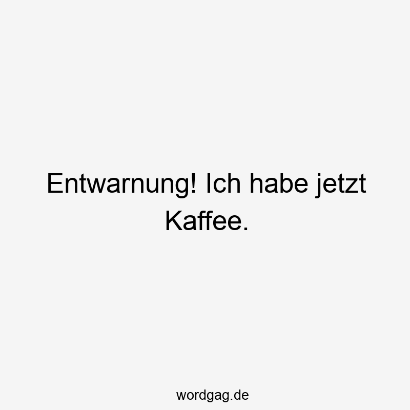 Entwarnung! Ich habe jetzt Kaffee.