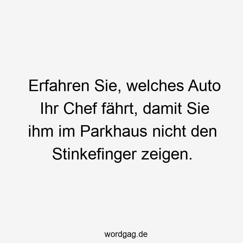 Erfahren Sie, welches Auto Ihr Chef fährt, damit Sie ihm im Parkhaus nicht den Stinkefinger zeigen.