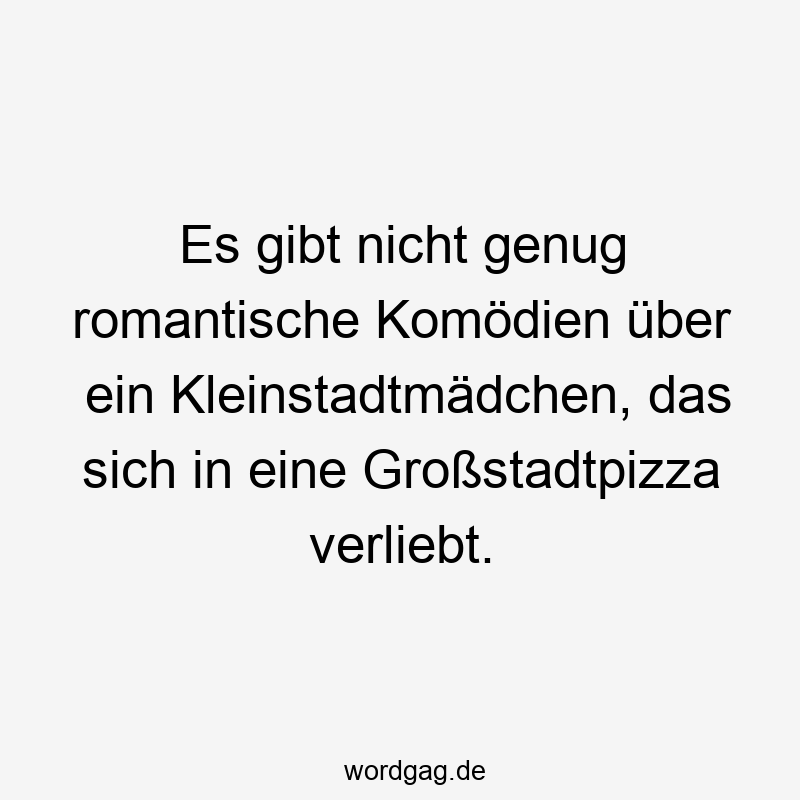 Es gibt nicht genug romantische Komödien über ein Kleinstadtmädchen, das sich in eine Großstadtpizza verliebt.