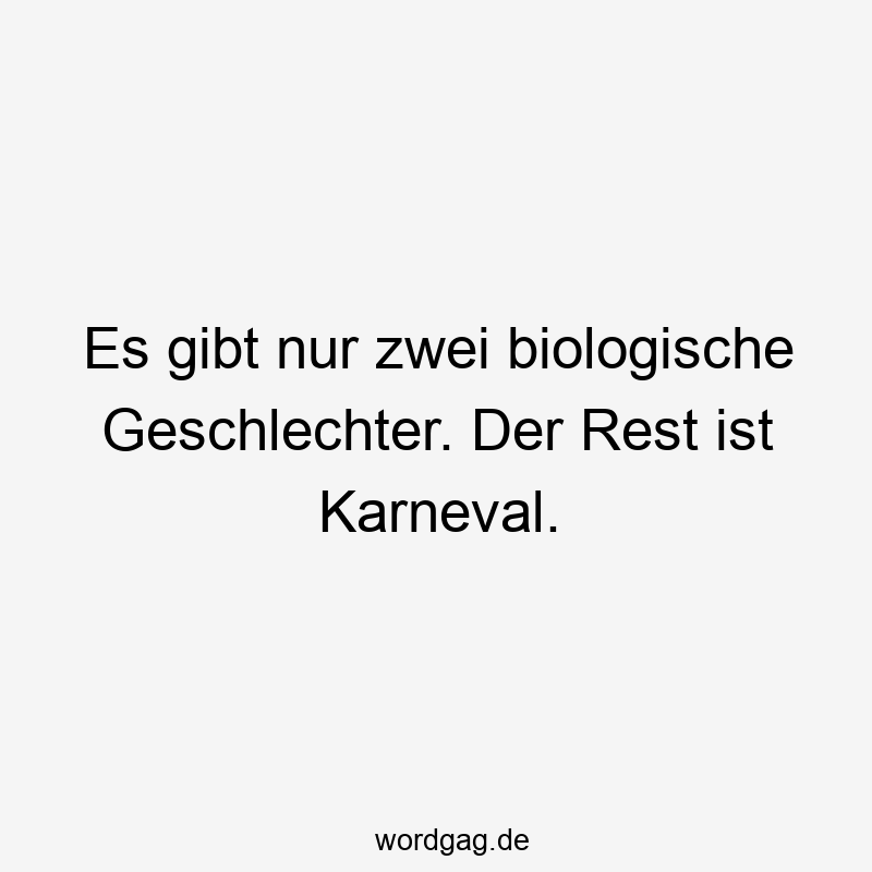 Es gibt nur zwei biologische Geschlechter. Der Rest ist Karneval.