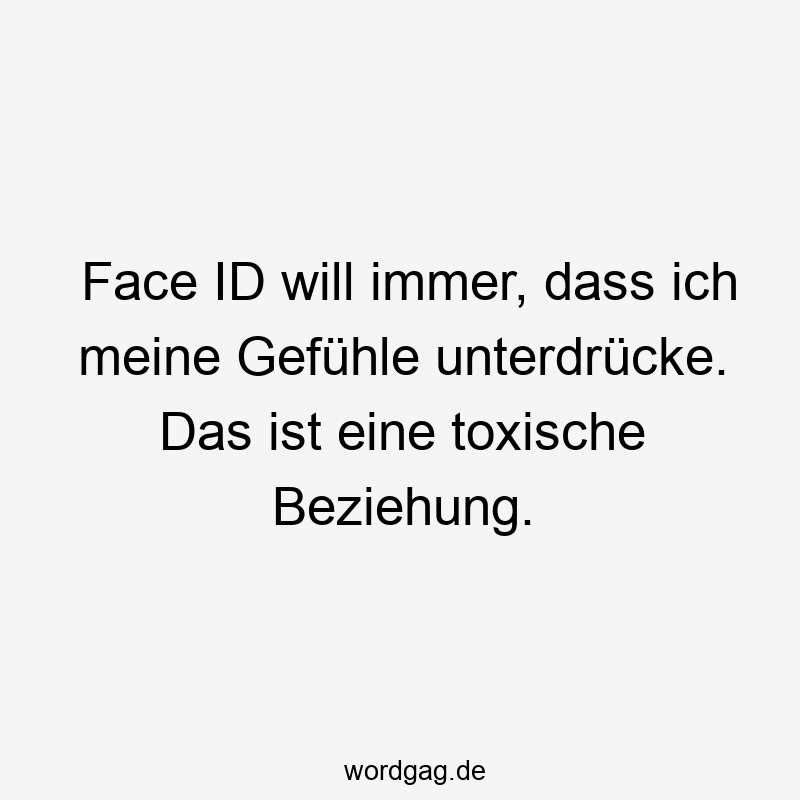 Face ID will immer, dass ich meine Gefühle unterdrücke. Das ist eine toxische Beziehung.