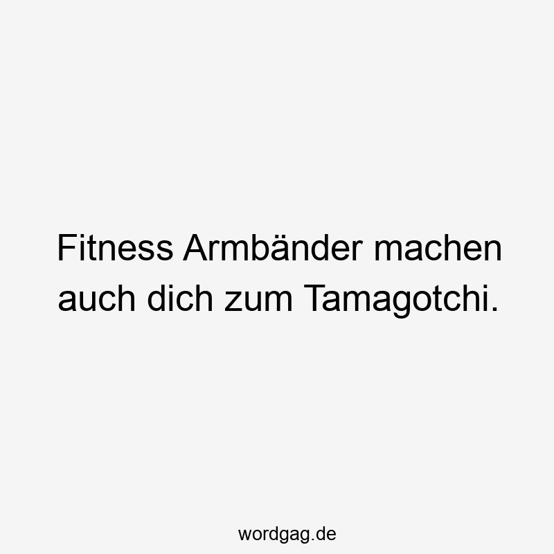 Fitness Armbänder machen auch dich zum Tamagotchi.