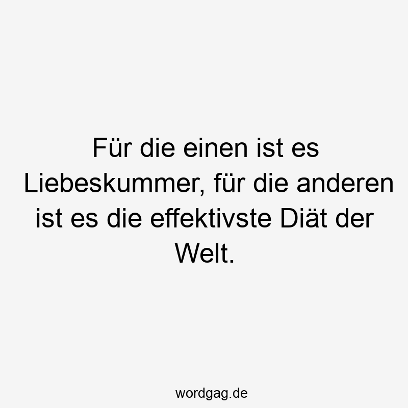 Für die einen ist es Liebeskummer, für die anderen ist es die effektivste Diät der Welt.