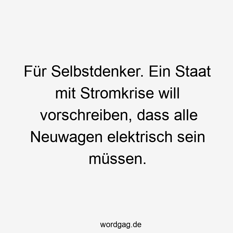 Für Selbstdenker. Ein Staat mit Stromkrise will vorschreiben, dass alle Neuwagen elektrisch sein müssen.