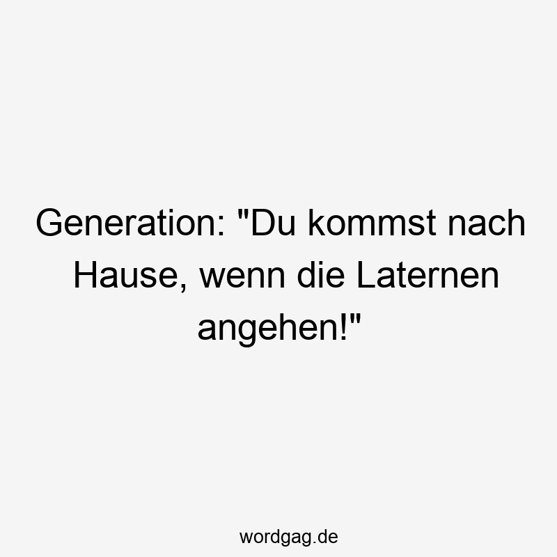 Generation: „Du kommst nach Hause, wenn die Laternen angehen!“