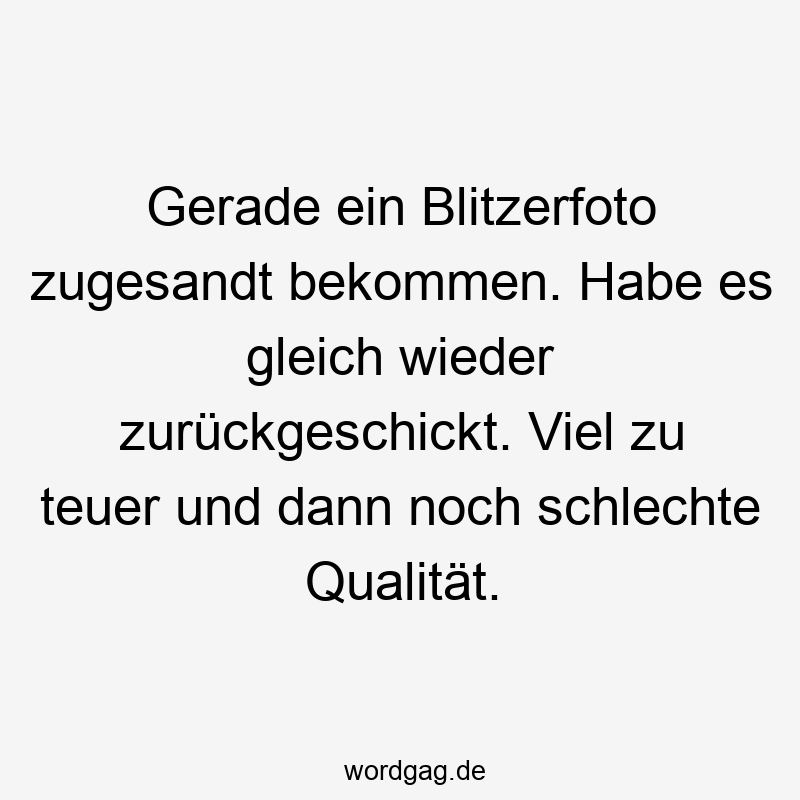 Gerade ein Blitzerfoto zugesandt bekommen. Habe es gleich wieder zurückgeschickt. Viel zu teuer und dann noch schlechte Qualität.