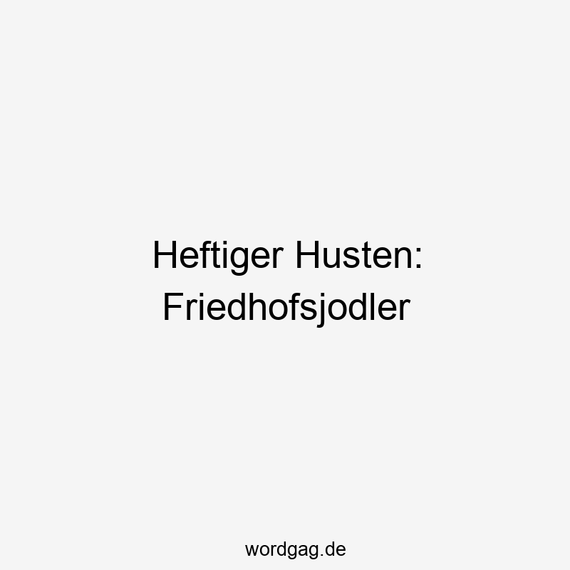 Heftiger Husten: Friedhofsjodler