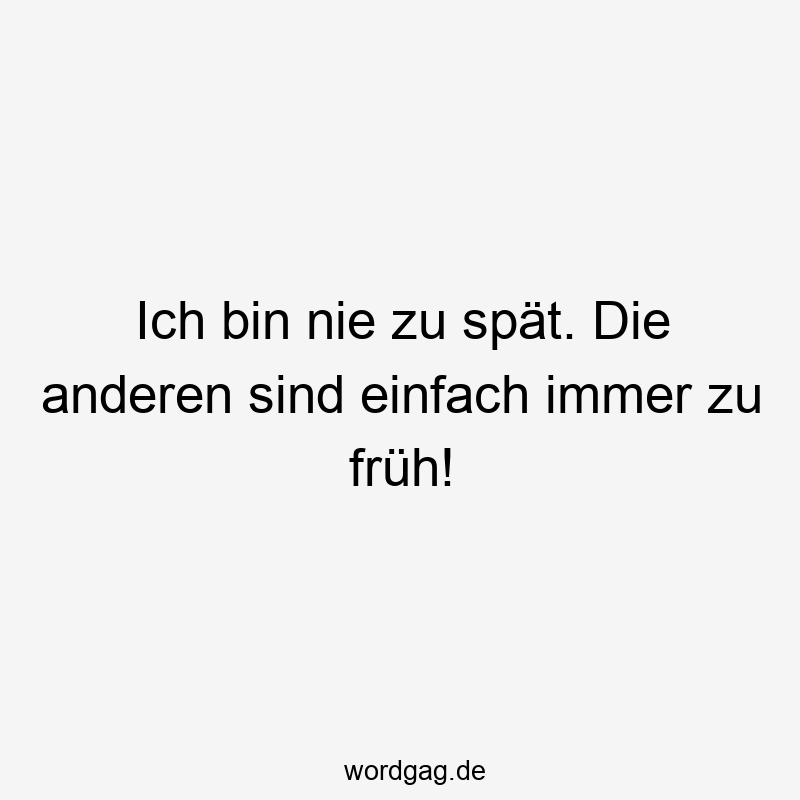 Humorvoller Spruch über Pünktlichkeit mit frecher, lustiger Stimmung.