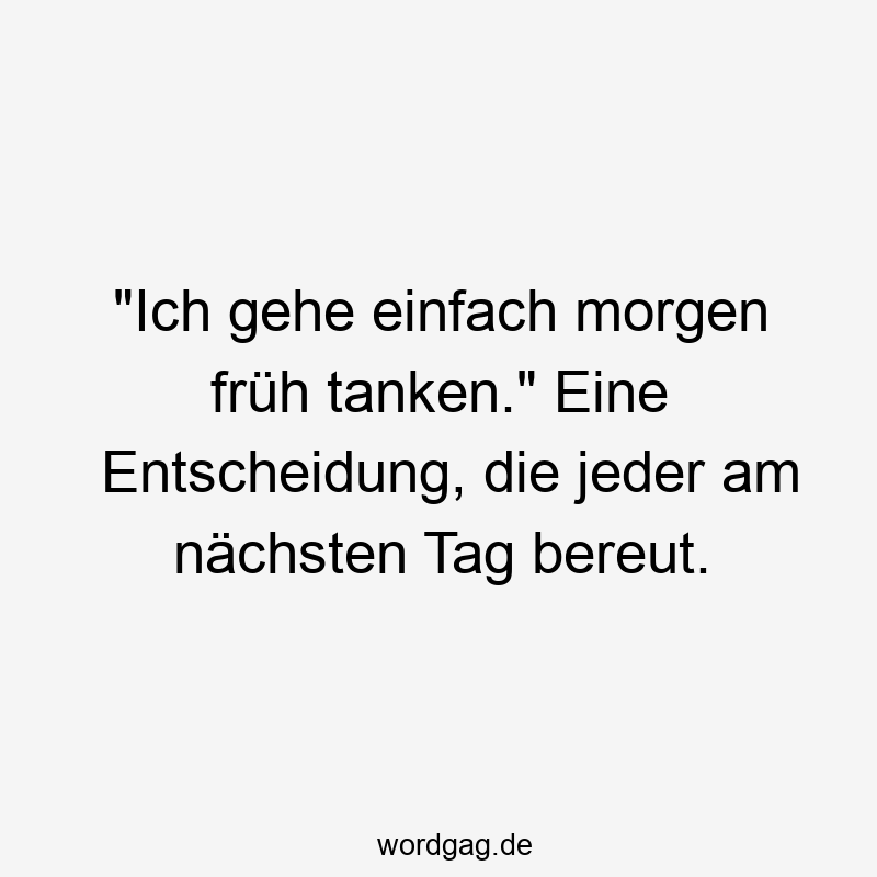 „Ich gehe einfach morgen früh tanken.“ Eine Entscheidung, die jeder am nächsten Tag bereut.