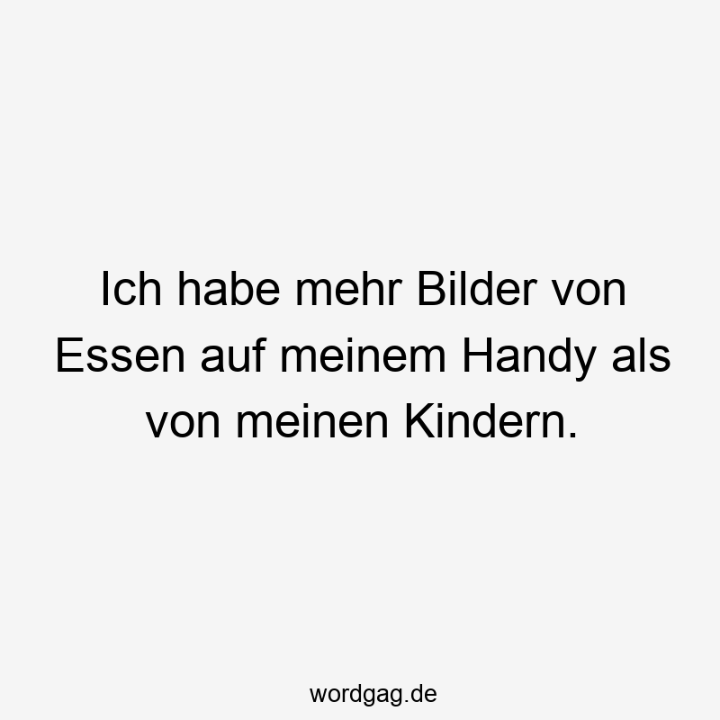 Witziger Spruch über die Liebe zu Essen im Vergleich zu den Kindern, locker und humorvoll.