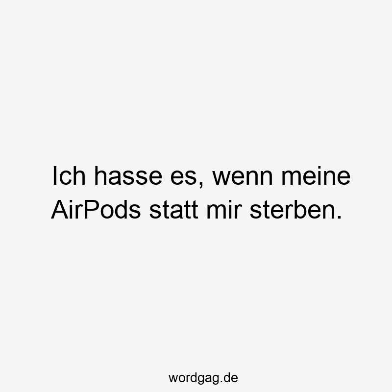 Ich hasse es, wenn meine AirPods statt mir sterben.