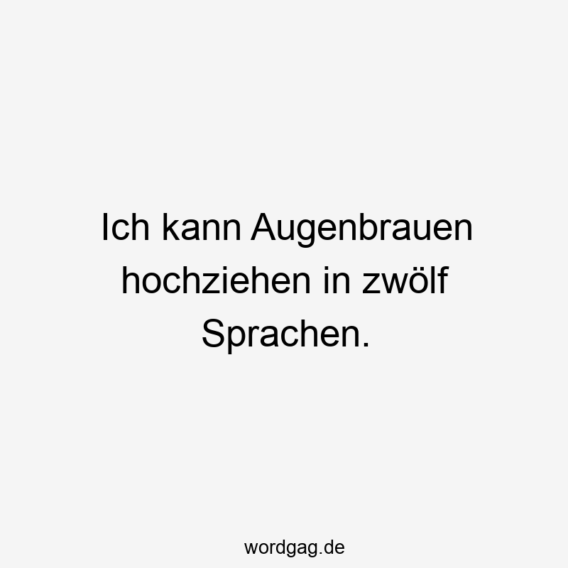Ausdruck - Ich kann Augenbrauen hochziehen in zwölf Sprachen.