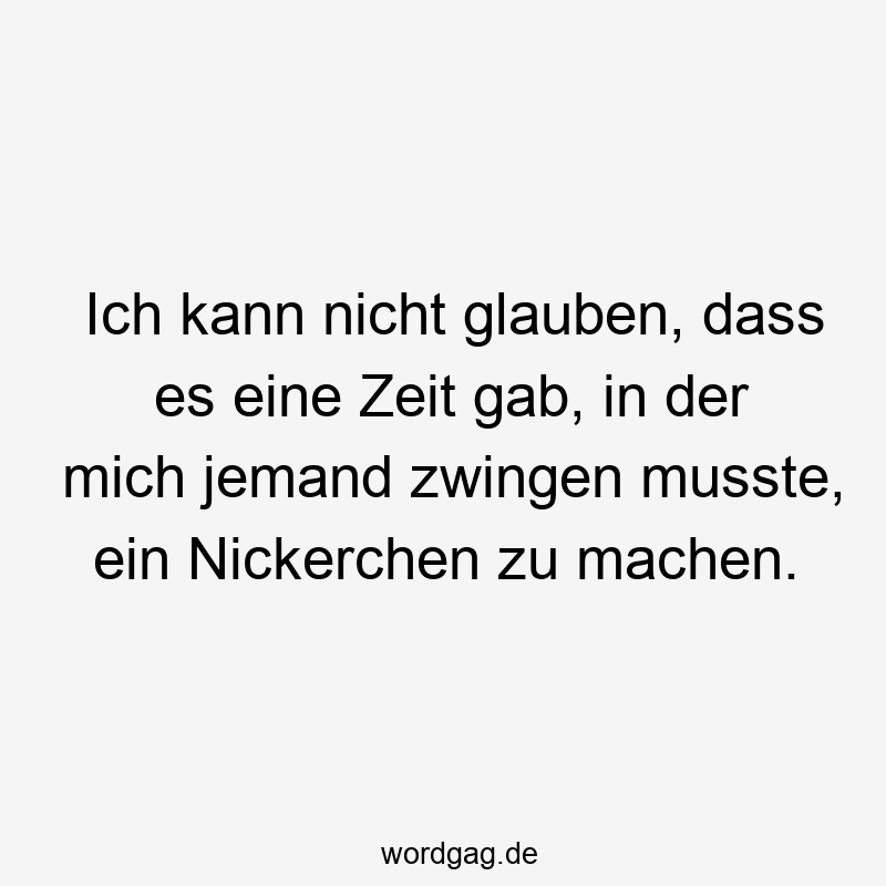 Ich kann nicht glauben, dass es eine Zeit gab, in der mich jemand zwingen musste, ein Nickerchen zu machen.