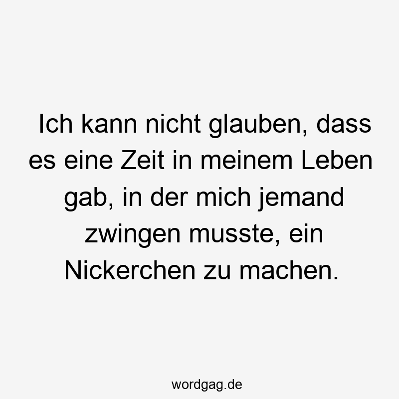 Ich kann nicht glauben, dass es eine Zeit in meinem Leben gab, in der mich jemand zwingen musste, ein Nickerchen zu machen.