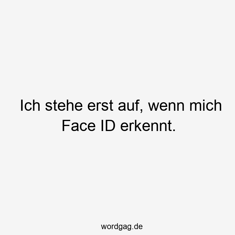 Ich stehe erst auf, wenn mich Face ID erkennt.