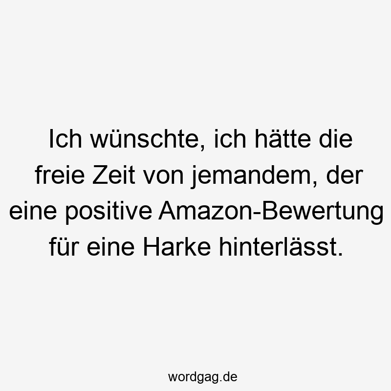 Ich wünschte, ich hätte die freie Zeit von jemandem, der eine positive Amazon-Bewertung für eine Harke hinterlässt.