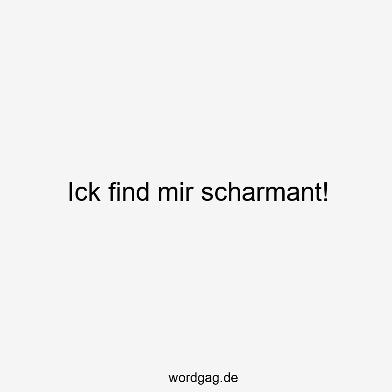 Ick find mir scharmant!