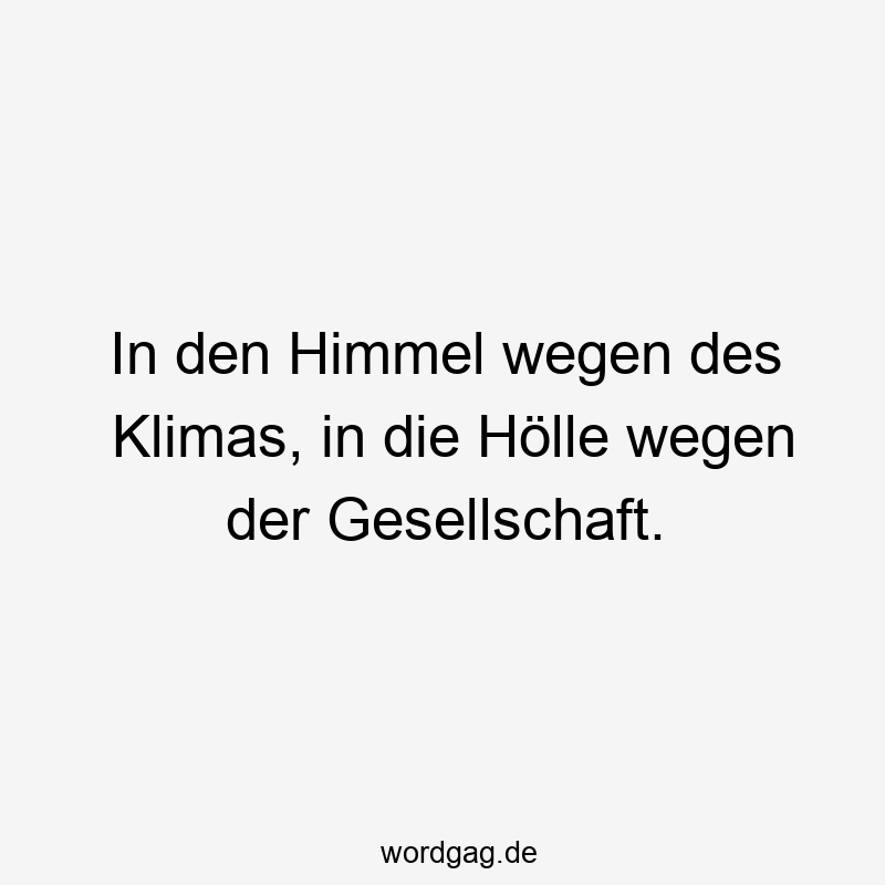In den Himmel wegen des Klimas, in die Hölle wegen der Gesellschaft.
