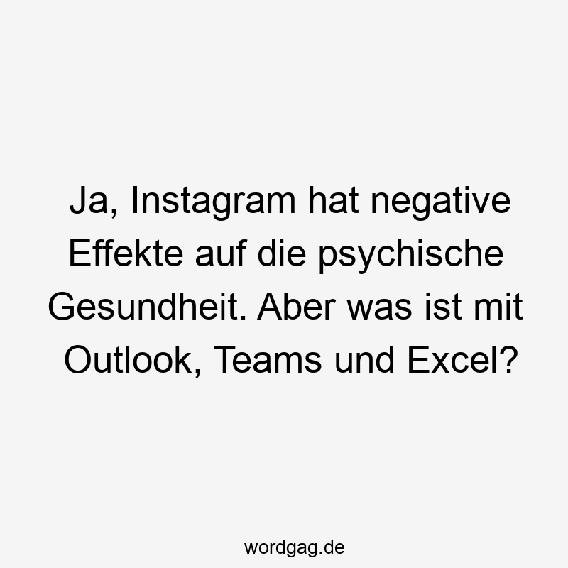 Ja, Instagram hat negative Effekte auf die psychische Gesundheit. Aber was ist mit Outlook, Teams und Excel?