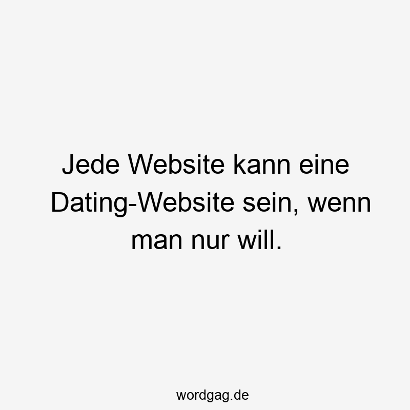 Jede Website kann eine Dating-Website sein, wenn man nur will.