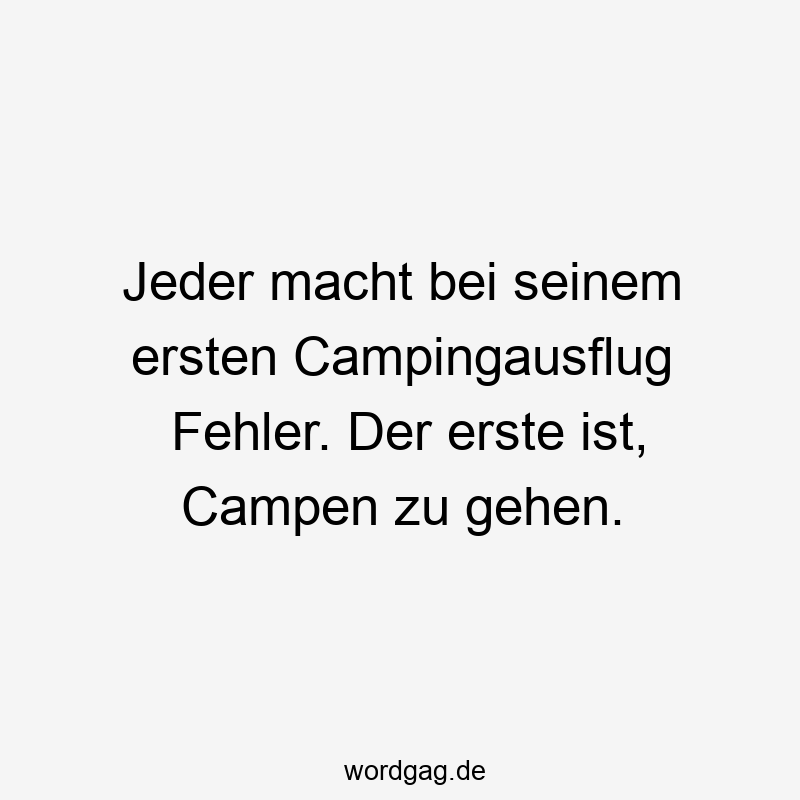 13 Lustige Camping Sprüche - Jeder macht bei seinem ersten Campingausflug Fehler. Der erste ist, Campen zu gehen.
