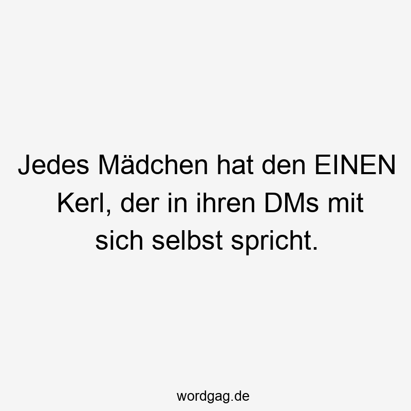 Jedes Mädchen hat den EINEN Kerl, der in ihren DMs mit sich selbst spricht.