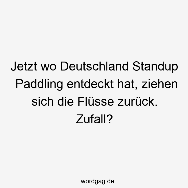 Jetzt wo Deutschland Standup Paddling entdeckt hat, ziehen sich die Flüsse zurück. Zufall?