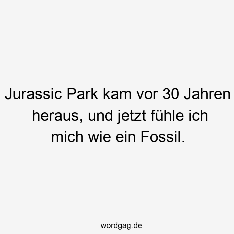 Jurassic Park kam vor 30 Jahren heraus, und jetzt fühle ich mich wie ein Fossil.